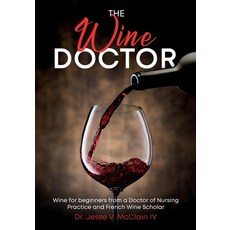 (영문도서) The Wine Doctor: Wine for beginners from a Doctor of Nursing Practice and French Wine Scholar Paperback, Vanny's Vineyards, English, 9798987004500