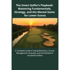 (영문도서)The Smart Golfer's Playbook: Mastering Fundamentals Strategy and Mental Game f... Paperback, Independently Published, English, 9798287900458