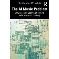 (英文圖書)The AI Music Problem: Why Machine Learning Conflicts With Musical Creativity 精裝版, Routledge, 英文