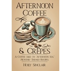 (영문도서) Afternoon Coffee & Crêpes Paperback, Createspace Independent Pub..., English, 9781500718541
