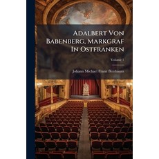 (영문도서)Adalbert Von Babenberg Markgraf In Ostfranken: E. Dramat. Gedicht; Volume 1 Paperback, Nabu Press, English, 9781179026046