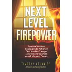 (영문도서)Next-Level Firepower: Spiritual Warfare Strategies to Advance Despite the Enemy'... Paperback, Independently Published, English, 9798289824127