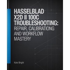 (英文圖書)Hasselblad X2D II 100C Troubleshooting: Repair Calibration and Workflow Mastery 平裝版, Independently Published, 英文