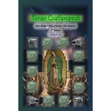 (英文圖書)Tonan Coatlaxopeuh: Our Mother Who Crushes The Serpent 平裝版, Independently Published, 英文