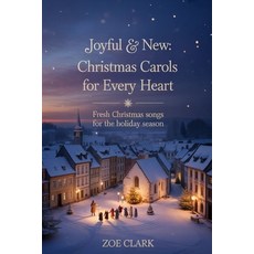 (영문도서)Joyful & New Christmas Carols for Every Heart: Fresh Christmas Songs for the Hol... Paperback, Independently Published, English, 9798269239033