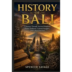 (영문도서)History of Bali: A Journey Through Ancient Kingdoms Hindu Traditions Colonial... Paperback, Independently Published, English, 9798180768414