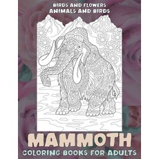 Coloring Books for Adults Birds and Flowers - Animals and Birds - Mammoth Paperback, Independently Published