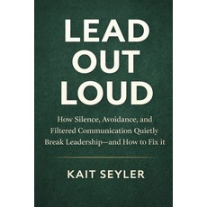 (영문도서)Lead Out Loud: How Silence Avoidance and Filtered Communication Quietly Break... Paperback, Independently Published, English, 9798243027380