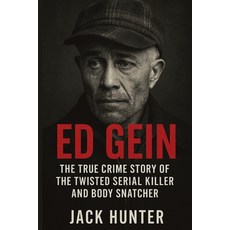 (영문도서)Ed Gein: The True Crime Story of the Twisted Serial Killer and Body Snatcher Paperback, Publishdrive, English, 9798998811609
