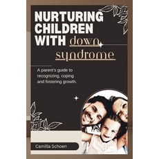 (영문도서) Nuturing children with down syndrome: A parent's guide to recognizing coping and nurturing g... Paperback, Independently Published, English, 9798874170684