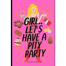(英文圖書)GIRL.. Let's Have A Pity Party: How to Move Through the Mess Rewrite Your Story... 平裝版, Christine Innes, 英文