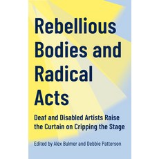 (영문도서)Rebellious Bodies and Radical Acts: and Disabled Artists Raise the Curtain... Paperback, Coach House Books, English, 9781552455135