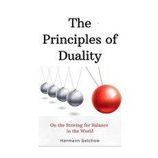 (영문도서) The Principles of Duality: On the Striving for Balance in the World Paperback, Hermann Selchow, English, 9798227765154