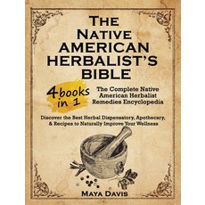 (영문도서) Native American Herbalist's Bible: 4 in 1-The Complete Native American Herbalist Remedies Enc... Hardcover, Maya Davis, English, 9781802933840