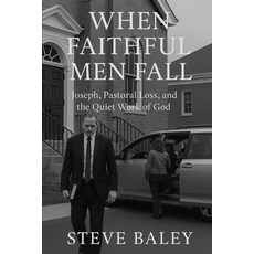 (영문도서)When Faithful Men Fall: Joseph Pastoral Loss and the Quiet Work of God Paperback, Independently Published, English, 9798278864660