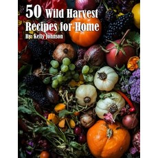 (영문도서) 50 Wild Harvest Recipes for Home Paperback, Marick Booster, English, 9798330438822