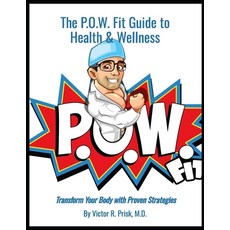 (영문도서) The P.O.W. Fit Guide To Health & Wellness: Transform Your Body with Proven Stra... Paperback, Independently Published, English, 9798301892752