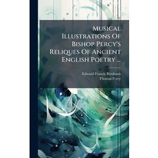 (영문도서)Musical Illustrations Of Bishop Percy's Reliques Of Ancient English Poetry ... Hardcover, Hutson Street Press, 9781024380170