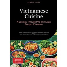 (영문도서) Vietnamese Cuisine: A Journey Through Pho and Asian Soups of Vietnam: Master Tr... Paperback, Saage Books, English, 9783384527981