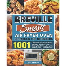 Breville Smart Air Fryer Oven Cookbook for Beginners: 1001 Delicious and Super Easy Recipes for Li
