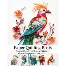 (영문도서)Paper Quilling Birds: Inspirational Quilling Art Gallery Paperback, Independently Published, English, 9798293442881