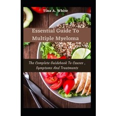 (영문도서) Essential Guide To Multiple Myeloma: The Complete Guidebook To Causes Symptoms And Treatments Paperback, Independently Published, English, 9798548006561