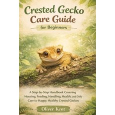 (영문도서)Crested Gecko Care Guide for Beginners: A Step-by-Step Handbook Covering Housing... Paperback, Independently Published, English, 9798243642187