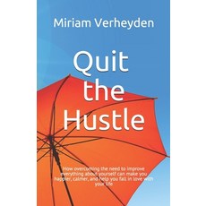 (영문도서) Quit the Hustle: How overcoming the need to improve everything about yourself c... Paperback, Independently Published, English, 9781071404744