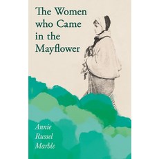 (영문도서) The Women Who Came in the Mayflower: Including the Excerpt 'Women Pioneers' by Mrs John A. Logan Paperback, Read & Co. History, English, 9781528717748