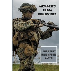 Memories From Philippines: The Story In US Marine Corps: Marine Corps Birthday Paperback, Independently Published, English, 9798745534300