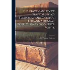 (영문도서) The Practicability of Standardizing Technical and Catalog Organizations at Supply Demand Cont... Paperback, Hassell Street Press, English, 9781013382147