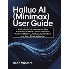 (영문도서)Hailuo AI (MiniMax) User Guide: Writing Tools Voice Generation Chat Automation... Paperback, Independently Published, English, 9798241064646