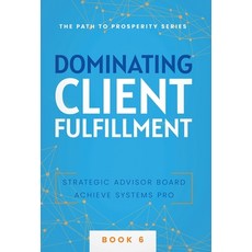 (영문도서) Dominating Client Fulfillment Hardcover, Strategic Advisor Board, English, 9781957217802