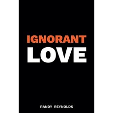 (영문도서)Ignorant Love Paperback, Randy L. Reynolds, English, 9798993583853