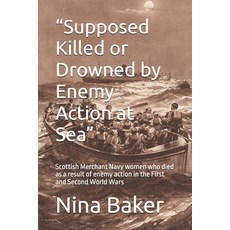 (영문도서)"Supposed Killed or Drowned by Enemy Action at Sea": Scottish Merchant Navy wome... Paperback, Independently Published, English, 9798243395892