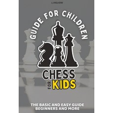(영문도서)Guide for Children: Chess for Kids The Basic and Easy Guide Beginners History ... Paperback, English, 9798342237642 English, 9798342237642