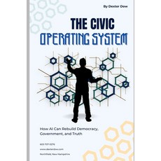 (영문도서)The Civic Operating System: How AI Can Rebuild Democracy Government and Truth Paperback, Independently Published, English, 9798279452057
