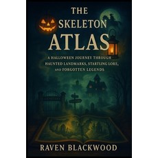 (영문도서)The Skeleton Atlas: A Halloween Journey Through Haunted Landmarks Startling Lor... Paperback, Independently Published, English, 9798269409863