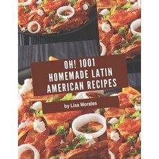 Oh! 1001 Homemade Latin American Recipes: Making More Memories in your Kitchen with Homemade Latin A... Paperback, Independently Published, English, 9798697601389