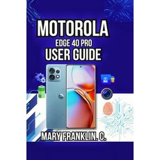 (영문도서)Motorola Edge 40 Pro User Guide: Battery Management Camera Techniques and Soft... Paperback, Independently Published, English, 9798198568617 Independently Published, English, 9798198568617