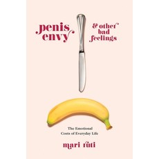 Penis Envy and Other Bad Feelings: The Emotional Costs of Everyday Life Paperback, Columbia University Press, English, 9780231186698