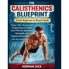 (英文圖書)The Calisthenics Blueprint: From Beginner to Beast Mode: Master 100+ Bodyweight... 平裝版, Independently Published, 英文