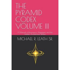 (영문도서)The Pyramid Codex Volume III: A Manual of Resonance Alignment and the Hidden A... Paperback, Independently Published, English, 9798254171775