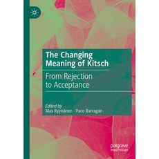 (영문도서) The Changing Meaning of Kitsch: From Rejection to Acceptance Paperback, Palgrave MacMillan, English, 9783031166341