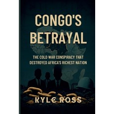 (영문도서)Congo's Betrayal: The Cold War Conspiracy That Destroyed Africa's Richest Nation Paperback, Independently Published, English, 9798292570950