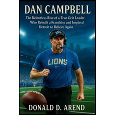 (英文圖書)Dan Campbell: The Relentless Rise of a True Grit Leader Who Rebuilt a Franchise... 平裝版, Independently Published, 英文