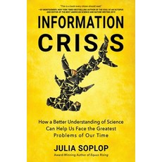 (영문도서) Information Crisis: How a Better Understanding of Science Can Help Us Face the Greatest Probl... Paperback, Hill Press, English, 9781735111346