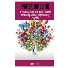 Paper Quilling: A Practical Guide with Clear Pictures for Making Amazing Paper Quilling Projects Paperback, Independently Published, English, 9798587222465