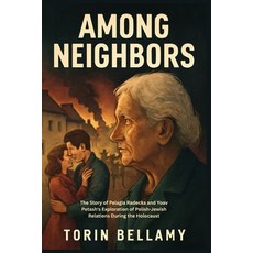 (영문도서)Among Neighbors: The Story of Pelagia Radecka and Yoav Potash's Exploration of P... Paperback, Independently Published, English, 9798263862992