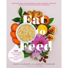 (영문도서) Eat to Feed: 80 Nourishing Recipes for Breastfeeding Moms Paperback, Balance, English, 9780738284873